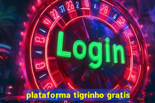 plataforma tigrinho gratis